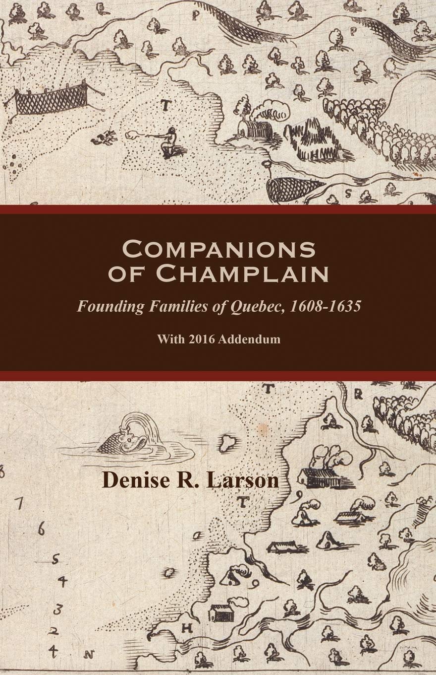 Companions Of Champlain: Founding Families Of Quebec, 16081635. With 2016 Addendum,Used