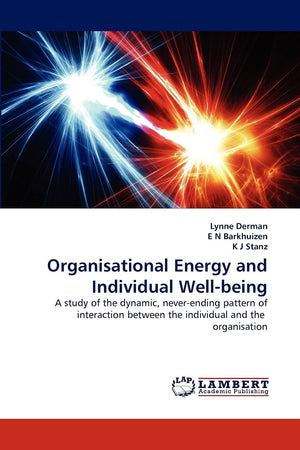 Organisational Energy and Individual Wellbeing: A study of the dynamic, neverending pattern of interaction between the individ,Used