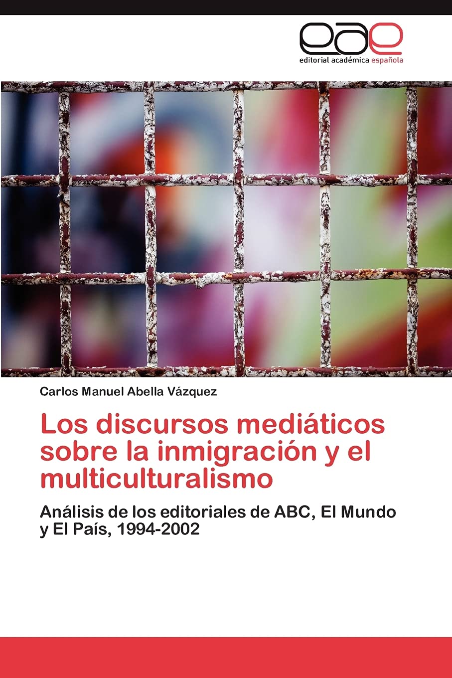Los discursos mediticos sobre la inmigracin y el multiculturalismo: Anlisis de los editoriales de ABC, El Mundo y El Pas,Used