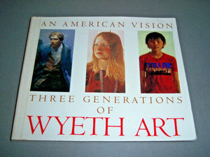 An American Vision: Three Generations Of Wyeth Art: N.C. Wyeth, Andrew Wyeth, James Wyeth