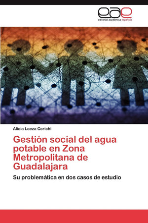 Gestin social del agua potable en Zona Metropolitana de Guadalajara: Su problemtica en dos casos de estudio (Spanish Edition,Used
