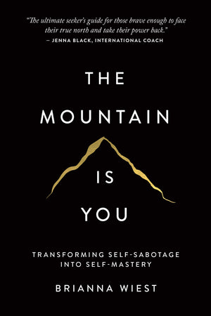 The Mountain Is You: Transforming Selfsabotage Into Selfmastery