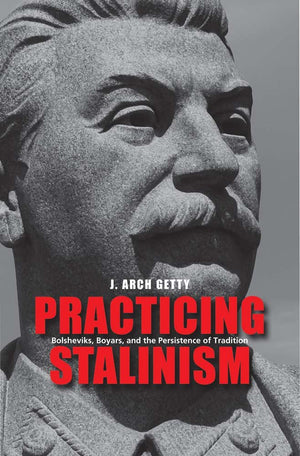 Practicing Stalinism: Bolsheviks, Boyars, and the Persistence of Tradition,Used