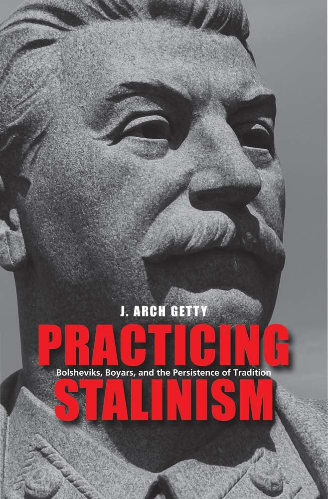 Practicing Stalinism: Bolsheviks, Boyars, and the Persistence of Tradition,Used