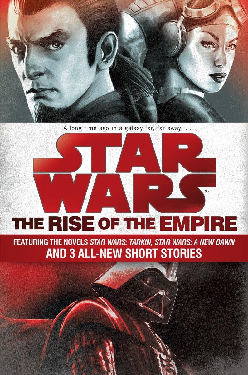 The Rise Of The Empire: Star Wars: Featuring The Novels Star Wars: Tarkin, Star Wars: A New Dawn, And 3 Allnew Short Stories,New