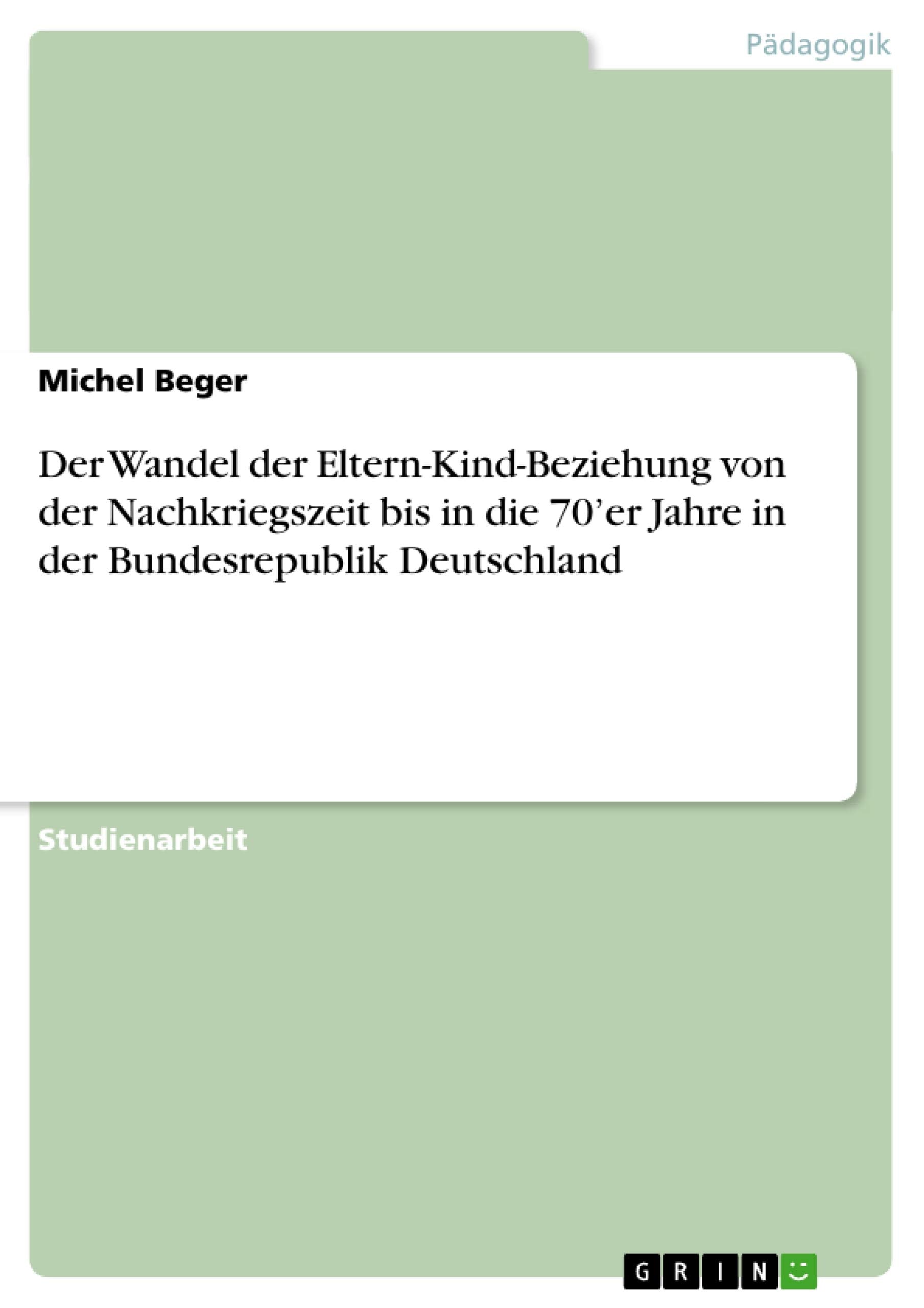 Der Wandel der ElternKindBeziehung von der Nachkriegszeit bis in die 70'er Jahre in der Bundesrepublik Deutschland (German Edi,Used