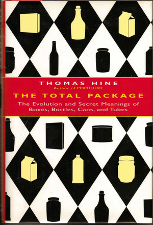 The Total Package: The Evolution And Secret Meanings Of Boxes, Bottles, Cans, And Tubes,New