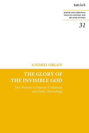 The Glory of the Invisible God: Two Powers in Heaven Traditions and Early Christology (Jewish and Christian Texts, 31),Used