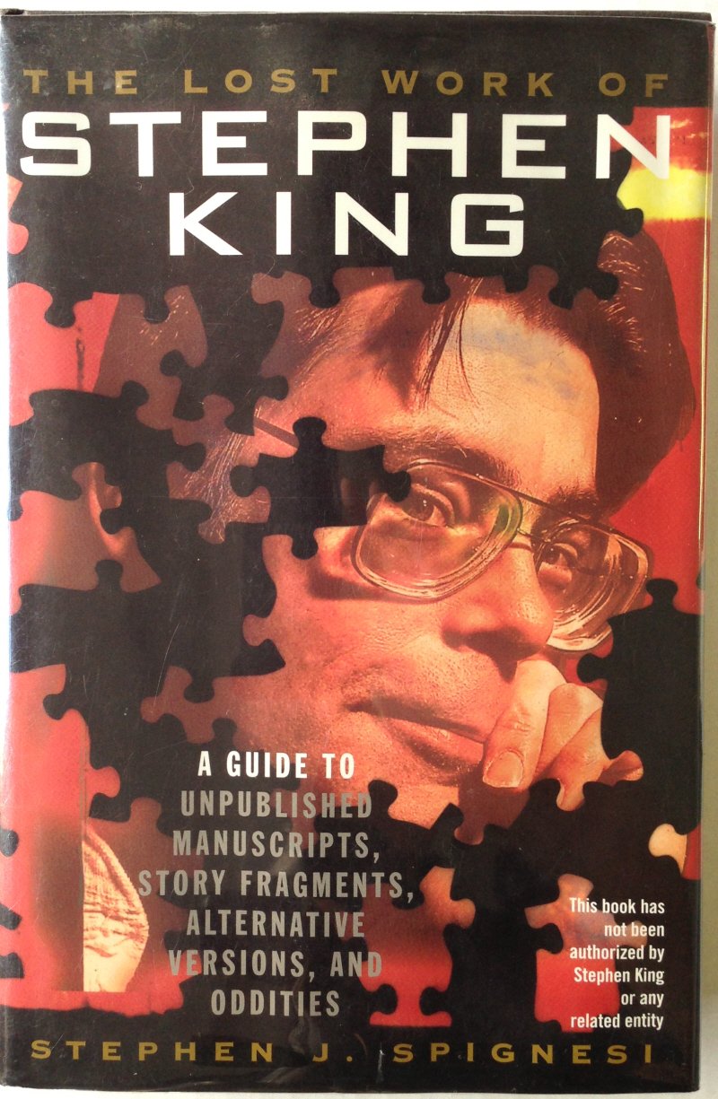 The Lost Work of Stephen King: A Guide to Unpublished Manuscripts, Story Fragments, Alternative Versions and Oddities,New