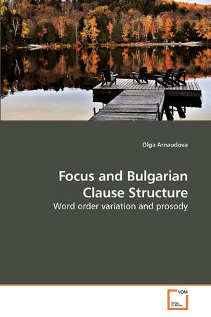 Focus and Bulgarian Clause Structure: Word order variation and prosody,Used