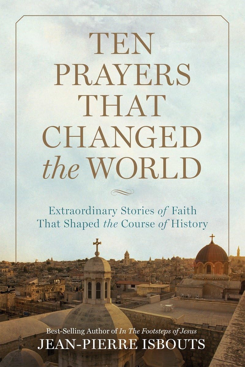 Ten Prayers That Changed the World: Extraordinary Stories of Faith That Shaped the Course of History,Used