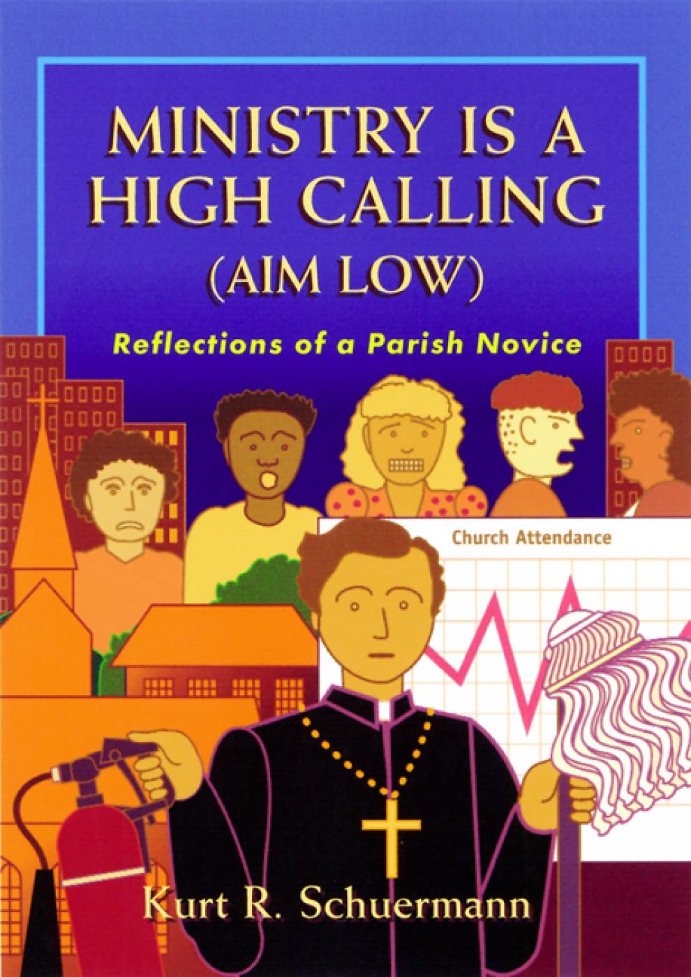 Ministry Is A High Calling (Aim Low): Reflections Of A Parish Novice,New