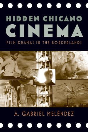 Hidden Chicano Cinema: Film Dramas in the Borderlands (Latinidad: Transnational Cultures in the United States),Used