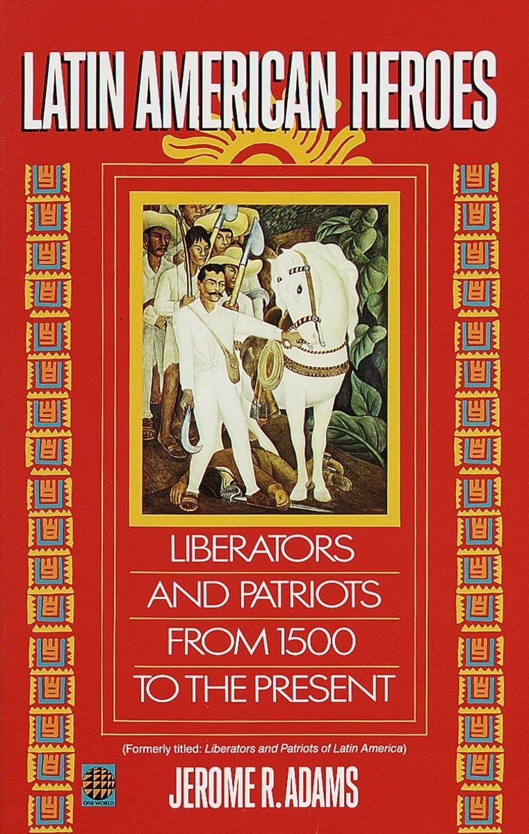 Latin American Heroes: Liberators and Patriots from 1500 to the Present,Used