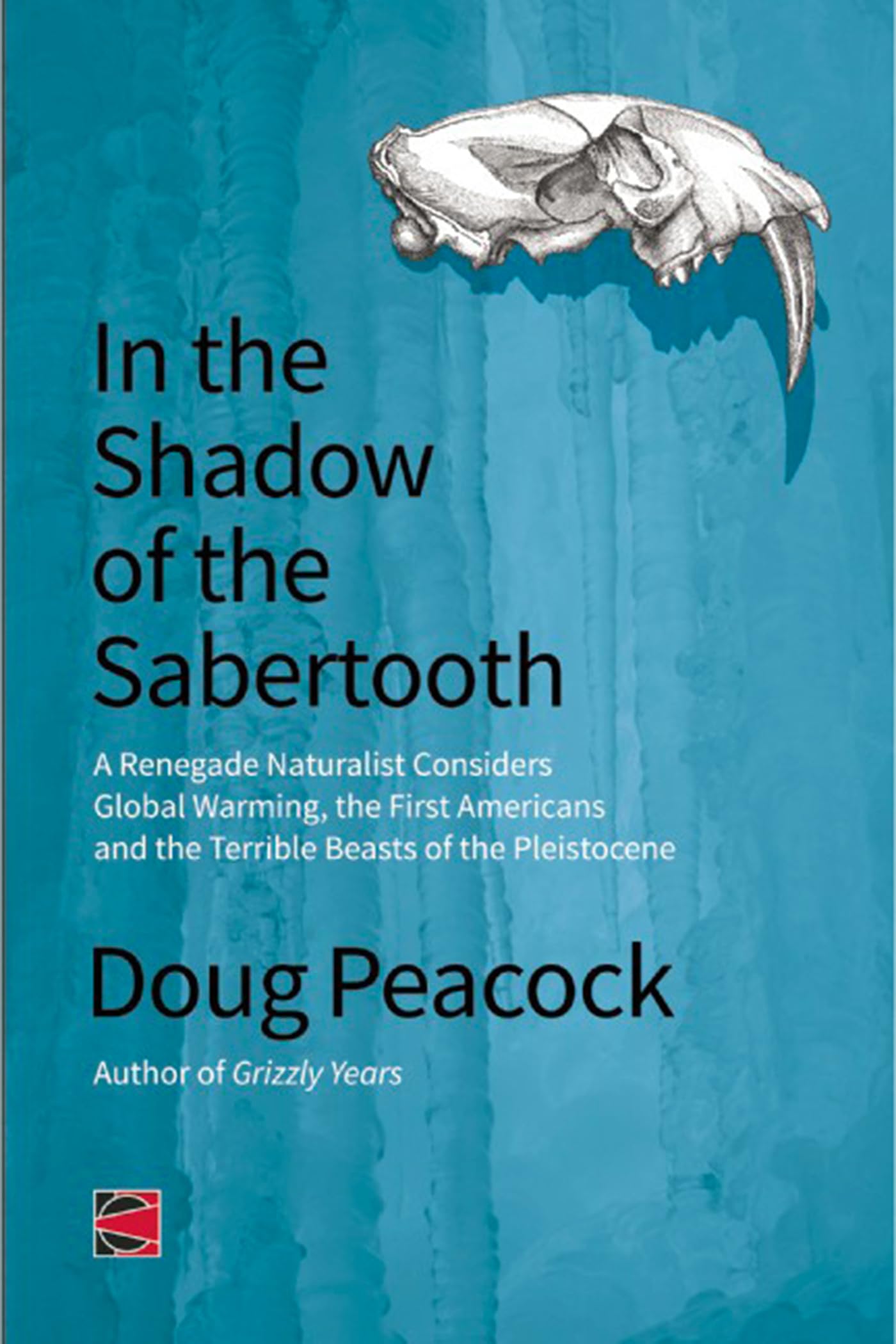 In the Shadow of the Sabertooth: Global Warming, the Origins of the First Americans, and the Terribl (Counterpunch),Used