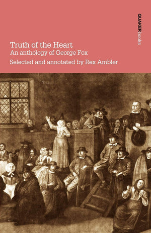 Truth of the Heart: An Anthology of George Fox, Revised Edition,Used