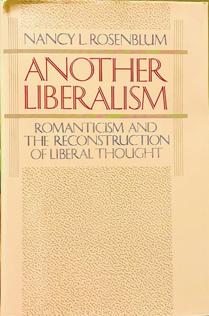 Another Liberalism: Romanticism And The Reconstruction Of Liberal Thought,Used