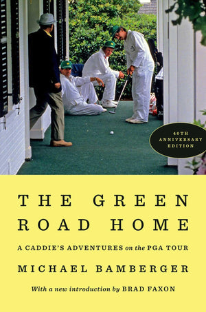 The Green Road Home: A CaddieS Adventures On The Pga Tour