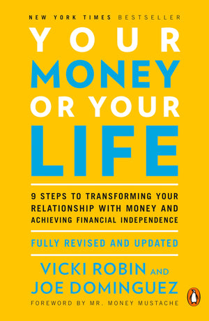 Your Money or Your Life: 9 Steps to Transforming Your Relationship with Money and Achieving Financial Independence: Fully Revise,New