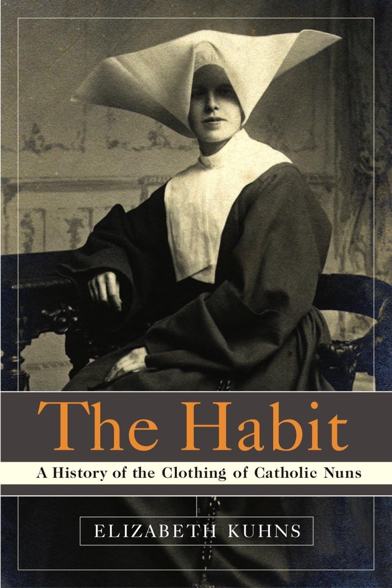 The Habit: A History of the Clothing of Catholic Nuns,Used