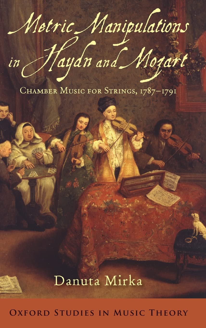 Metric Manipulations In Haydn And Mozart: Chamber Music For Strings, 17871791 (Oxford Studies In Music Theory)