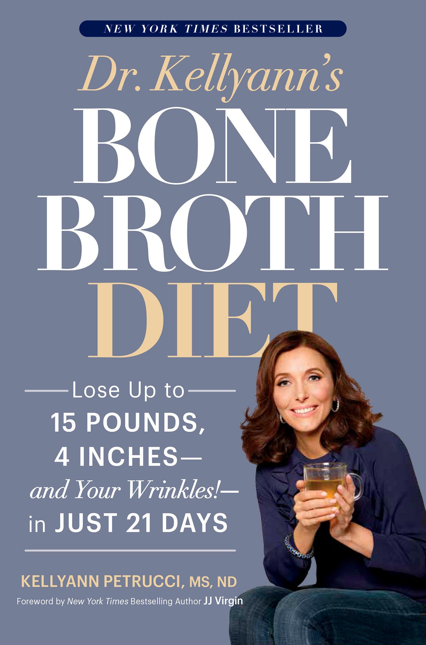Dr. Kellyann'S Bone Broth Diet: Lose Up To 15 Pounds, 4 Inchesand Your Wrinkles!In Just 21 Days