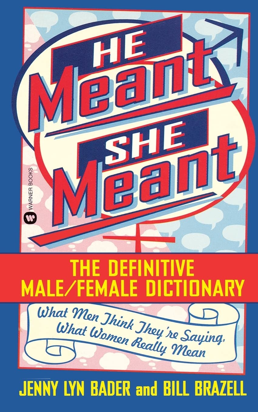 He Meant She Meant: The Definitive Male/Female Dictionary