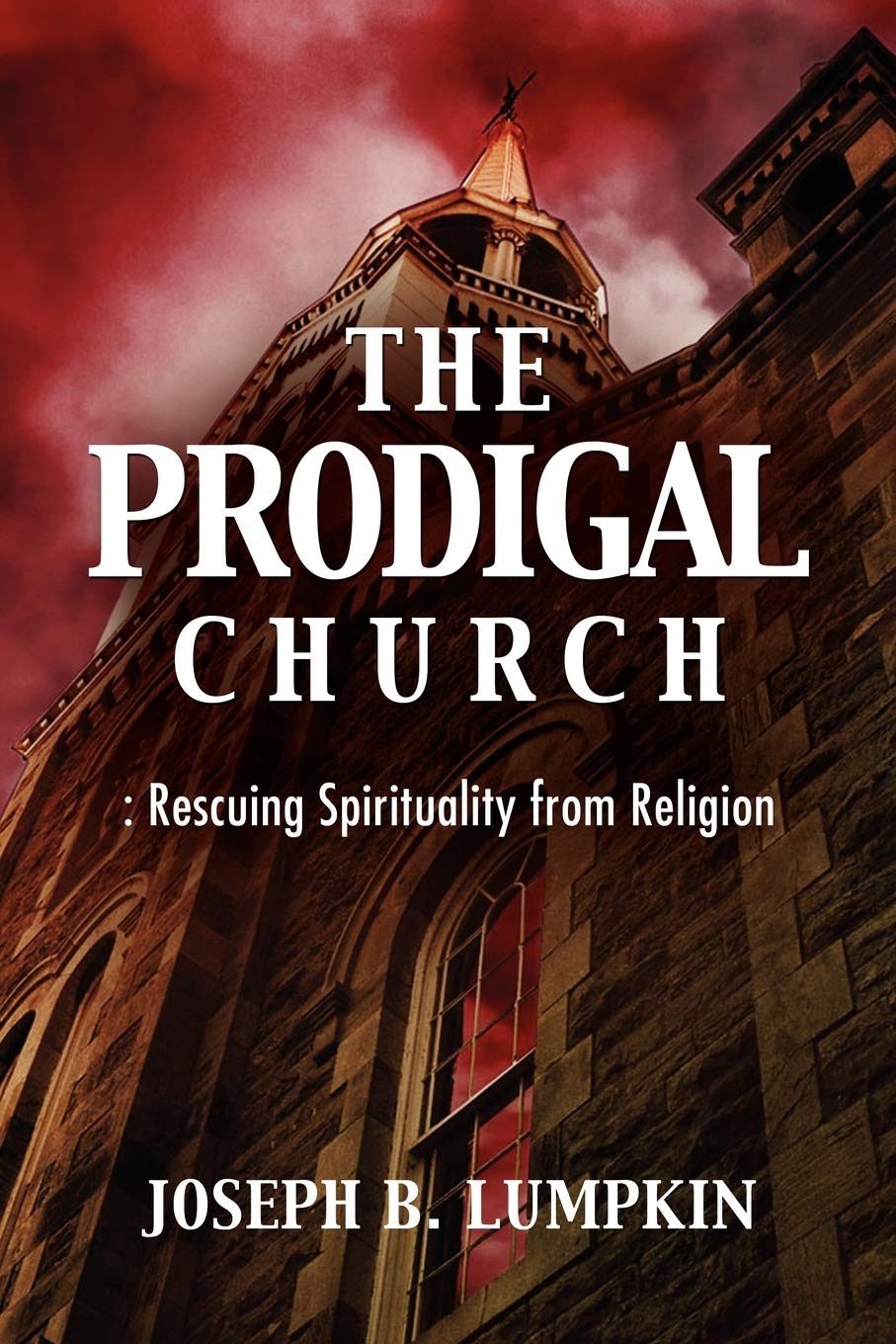 The Prodigal Church: Rescuing Spirituality From Religion,Used