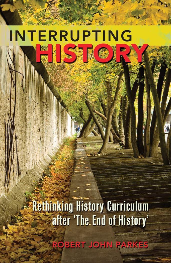 Interrupting History: Rethinking History Curriculum after The End of History (Counterpoints),Used