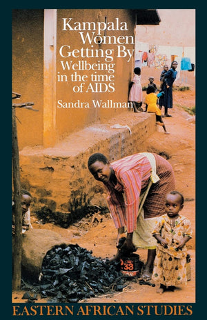 Kampala Women Getting By: Wellbeing In The Time Of Aids (Eastern African Studies)