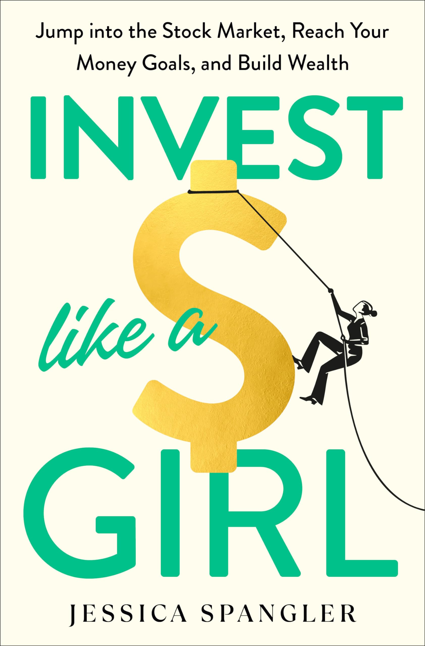 Invest Like A Girl: Jump Into The Stock Market, Reach Your Money Goals, And Build Wealth,Used