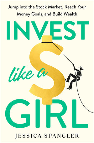 Invest Like A Girl: Jump Into The Stock Market, Reach Your Money Goals, And Build Wealth,Used