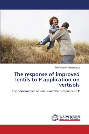 The response of improved lentils to P application on vertisols: The performance of lentils and their responce to P,Used
