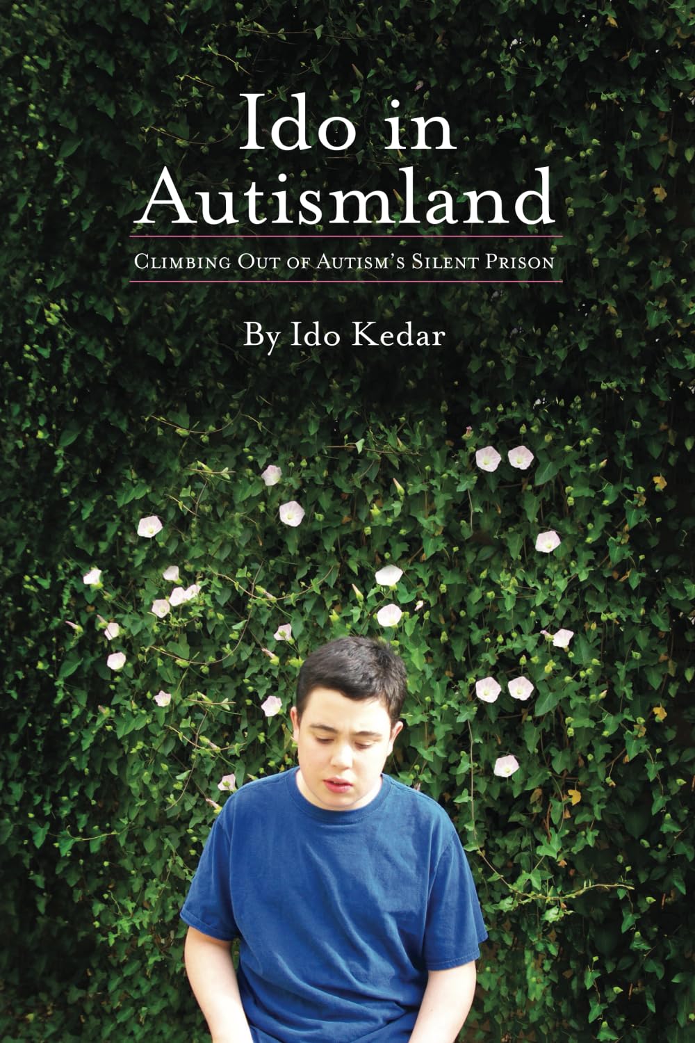 Ido In Autismland: Climbing Out Of Autisms Silent Prison,New