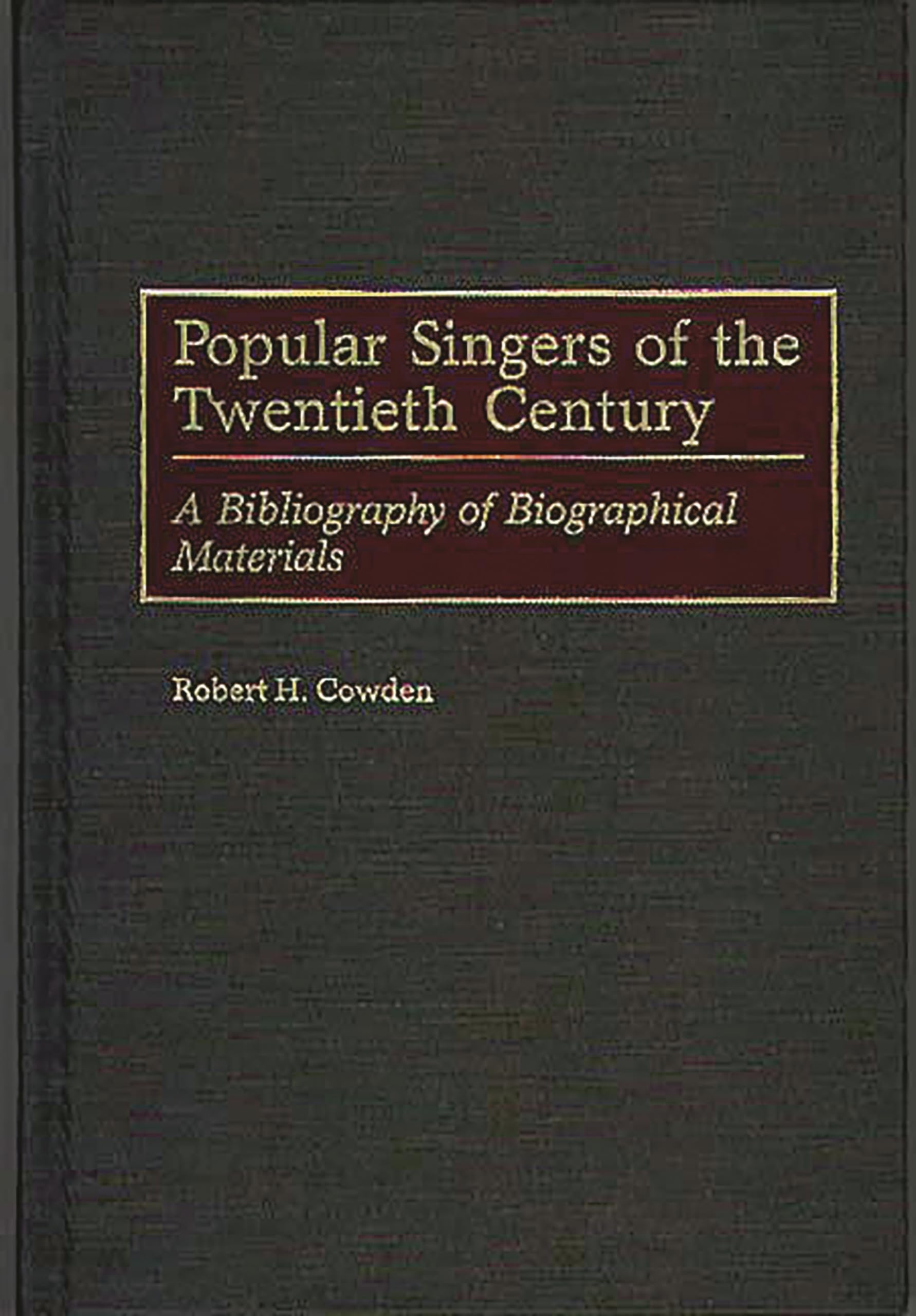 Popular Singers of the Twentieth Century: A Bibliography of Biographical Materials (Music Reference Collection),Used