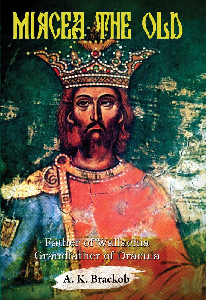 Mircea the Old: Father of Wallachia, Grandfather of Dracula,Used