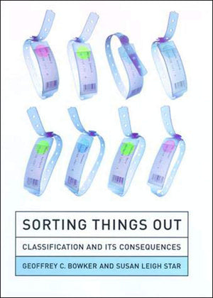 Sorting Things Out: Classification and Its Consequences (Inside Technology),New