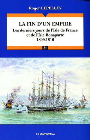 La fin d'un empire, 18091810: Les derniers jours de l'Isle de France et de l'Isle Bonaparte,Used