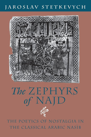 The Zephyrs of Najd: The Poetics of Nostalgia in The Classical Arabic Nasib,Used