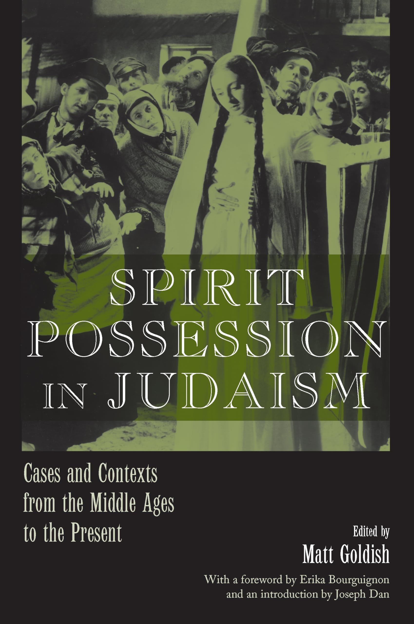 Spirit Possession In Judaism: Cases And Contexts From The Middle Ages To The Present (Raphael Patai Series In Jewish Folklore An