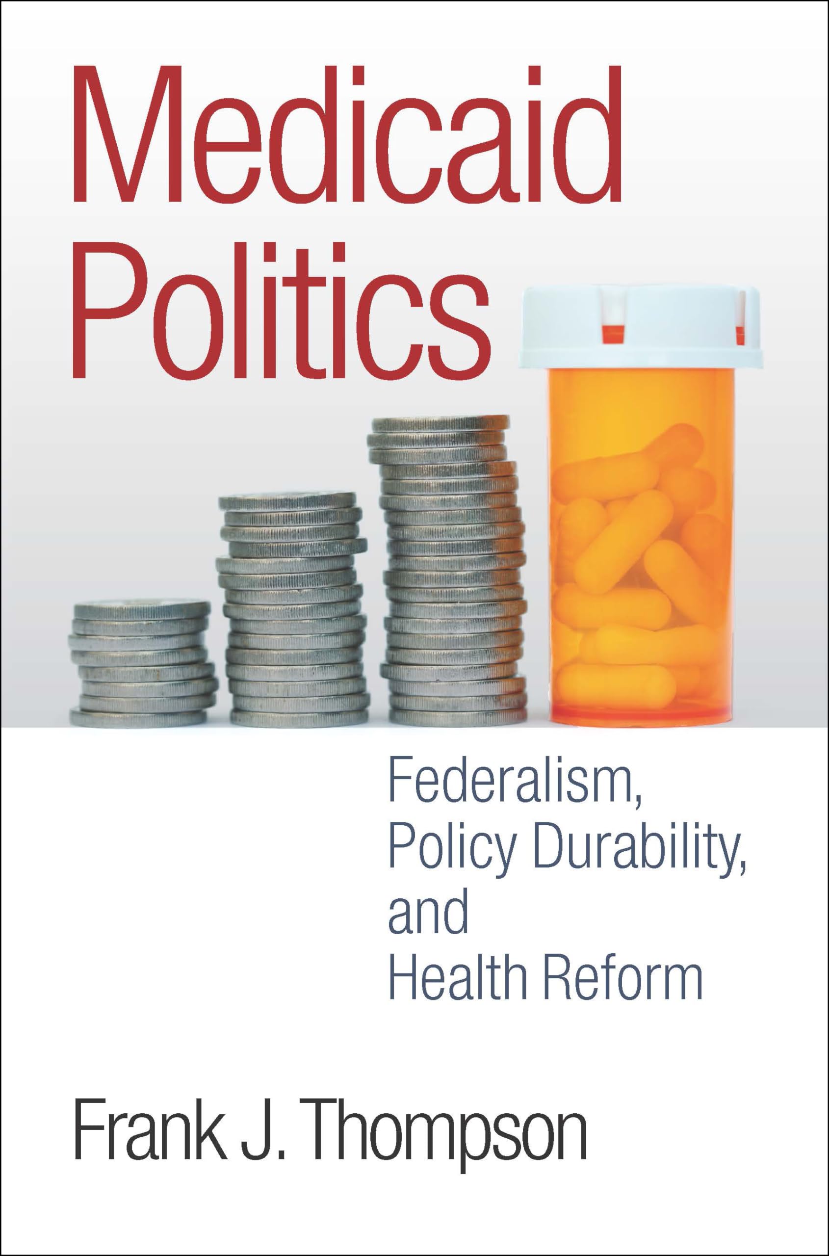 Medicaid Politics: Federalism, Policy Durability, and Health Reform (American Government and Public Policy),Used
