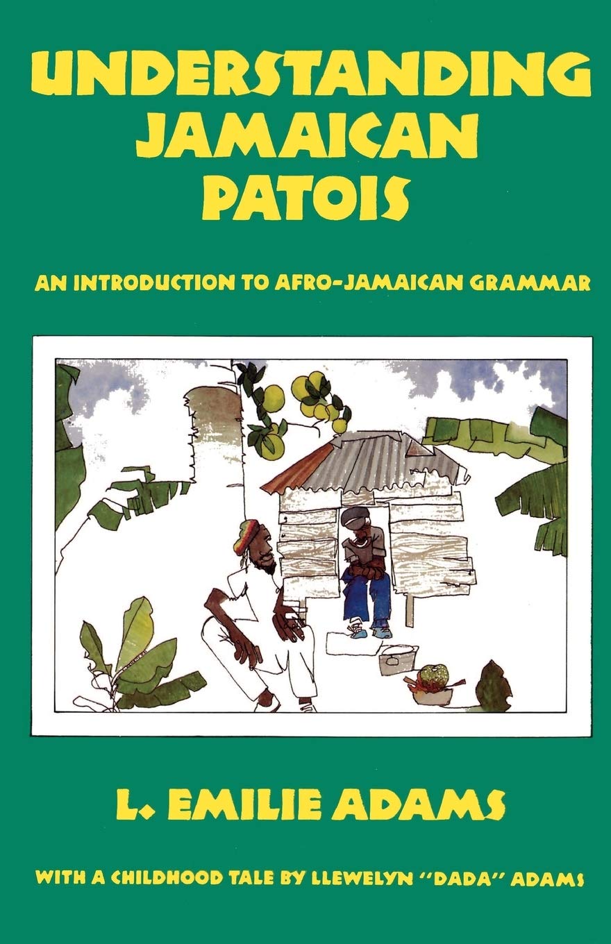 Understanding Jamaican Patois: An Introduction to AfroJamaican Grammar,New