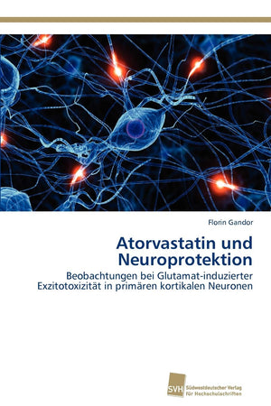 Atorvastatin und Neuroprotektion: Beobachtungen bei Glutamatinduzierter Exzitotoxizitt in primren kortikalen Neuronen (German E,Used