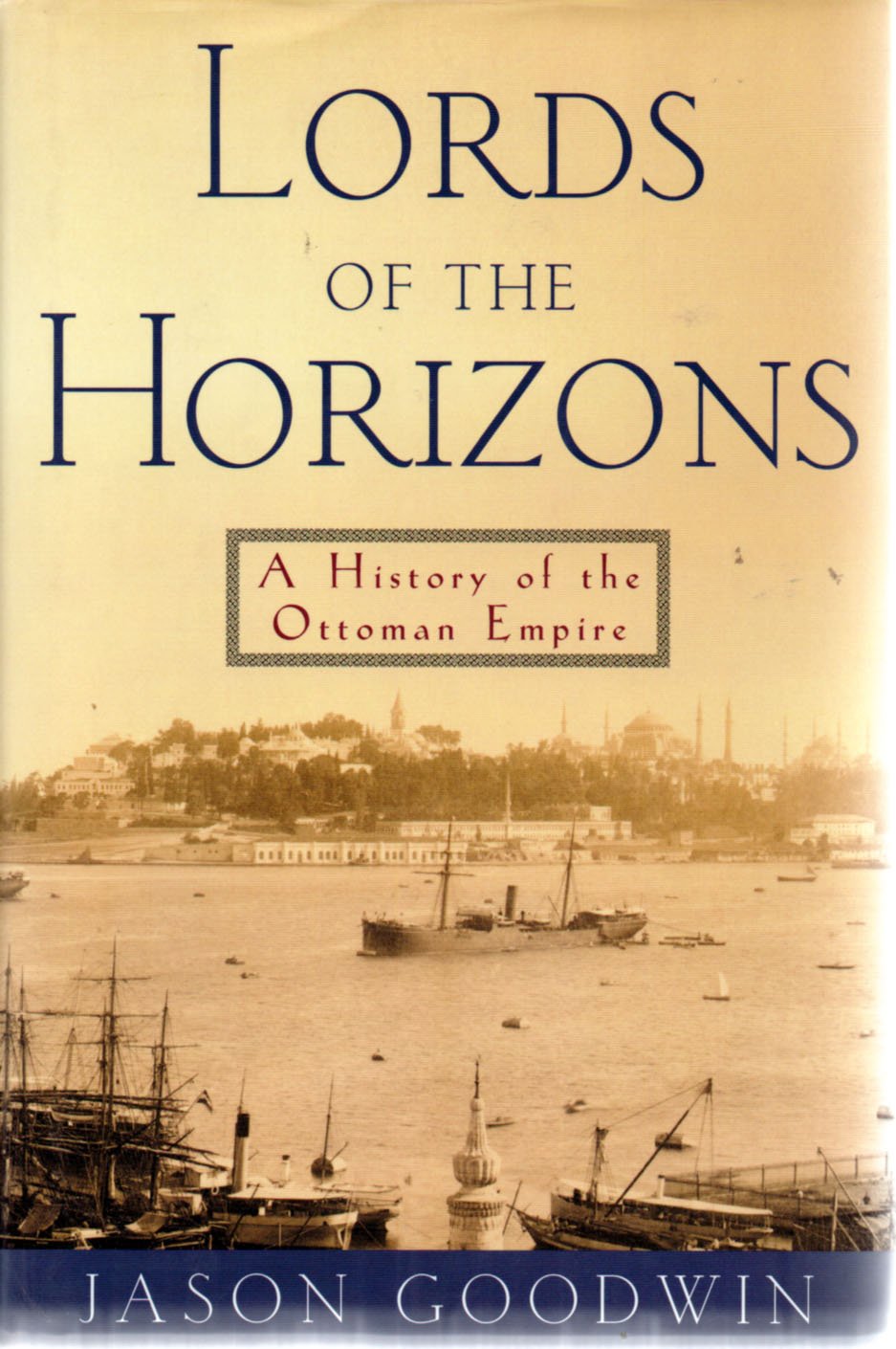 Lords Of The Horizons: A History Of The Ottoman Empire