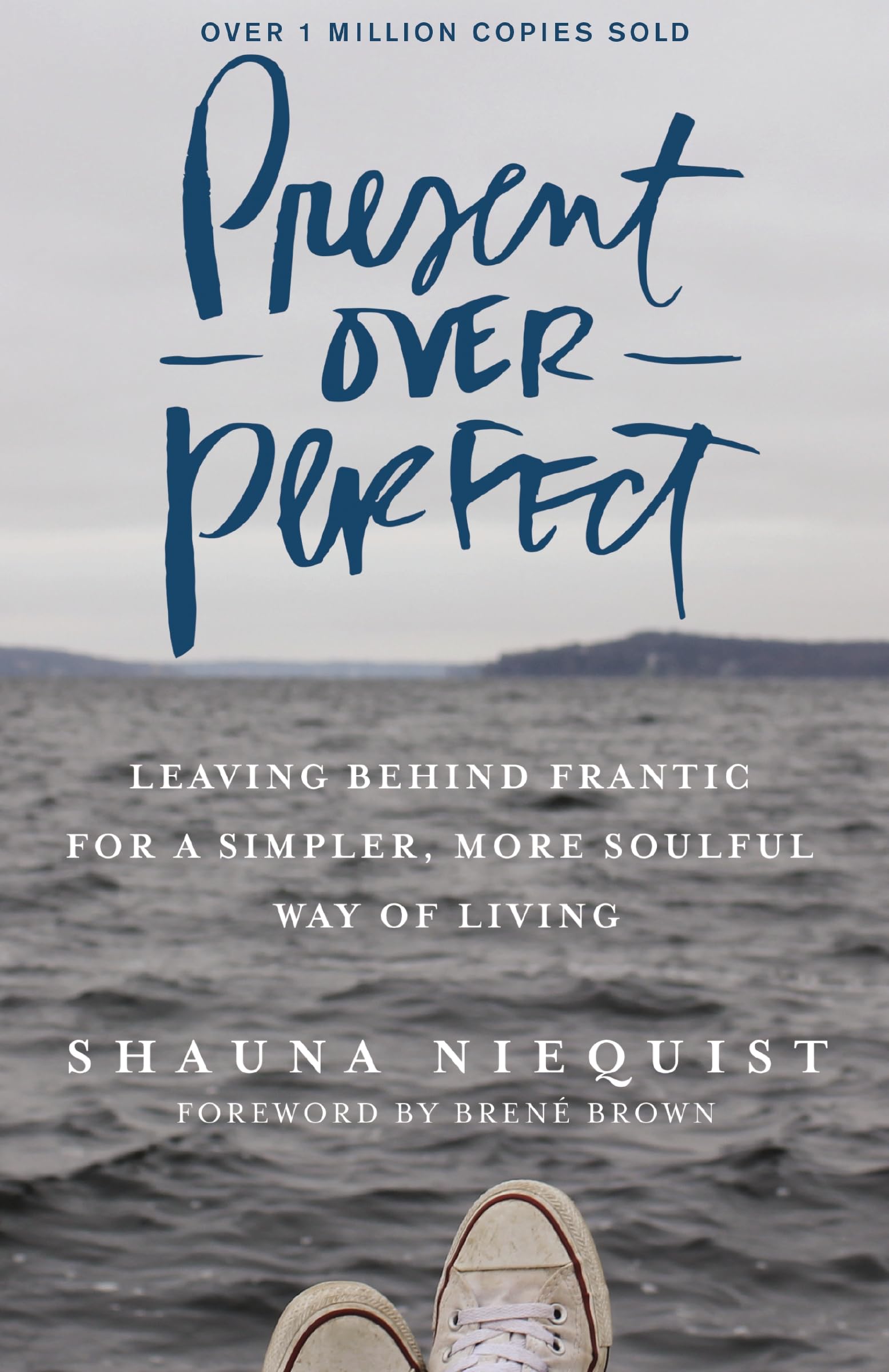 Present Over Perfect: Leaving Behind Frantic for a Simpler, More Soulful Way of Living,New