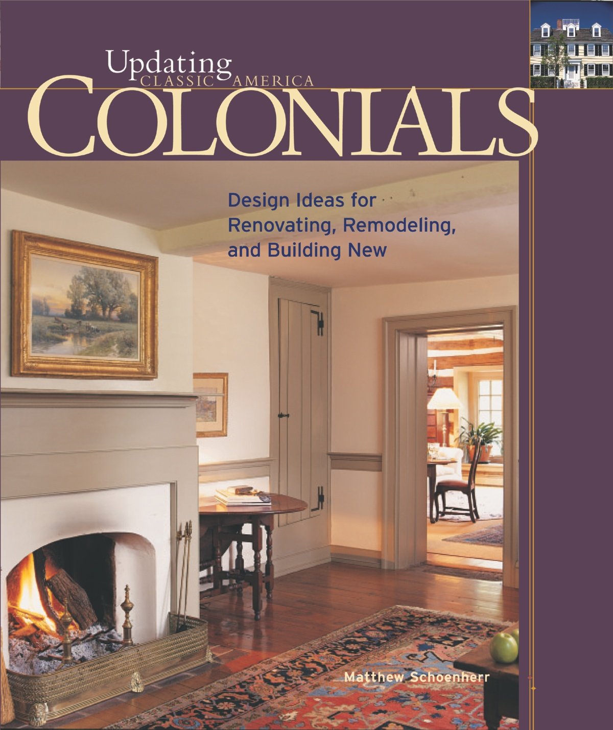 Colonials: Design Ideas for Renovating, Remodeling, and Build (Updating Classic America),New