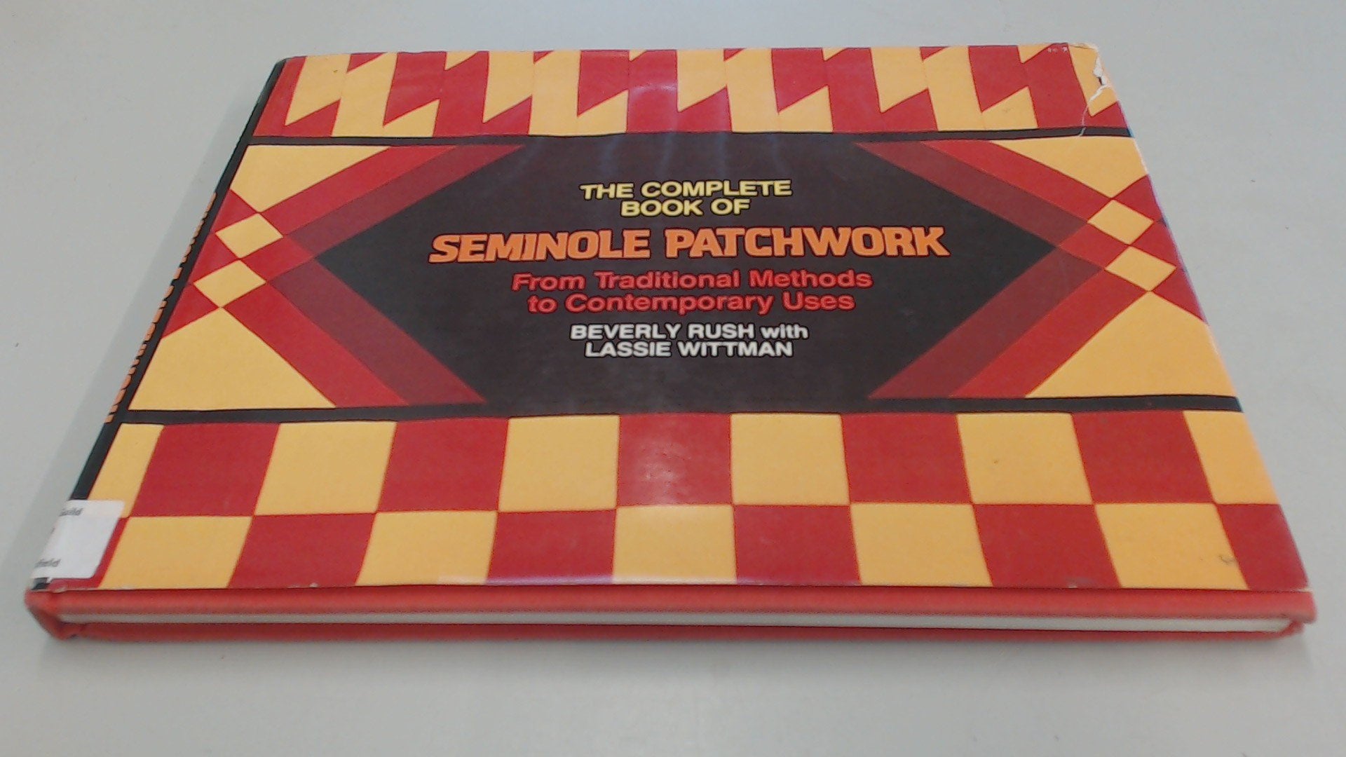 The Complete Book of Seminole Patchwork: From Traditional Methods to Contemporary Uses,New