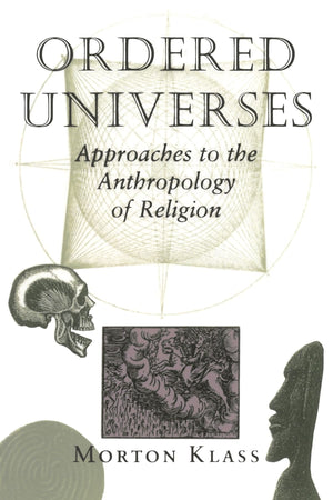 Ordered Universes: Approaches To The Anthropology Of Religion,Used