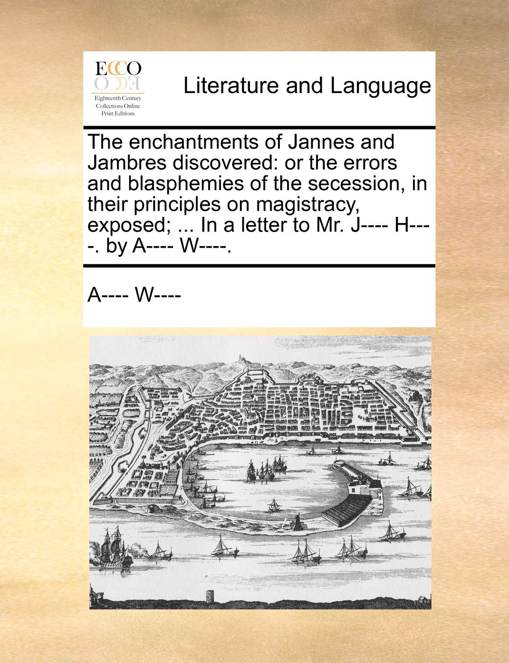 The Enchantments of Jannes and Jambres Discovered: Or the Errors and Blasphemies of the Secession, in Their Principles on Magist,New