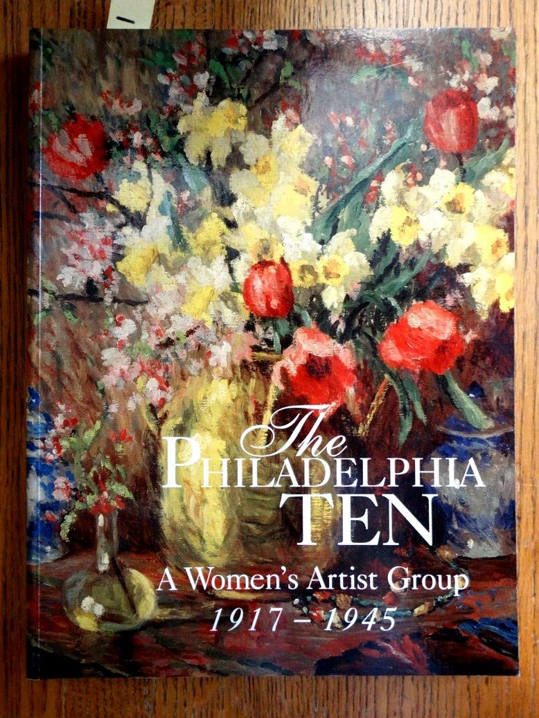 The Philadelphia Ten: A Women's Artist Group 19171945,Used